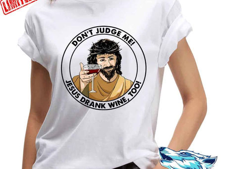 Best - Don't Judge Me Jesus Drank Wine Too shirt, sweater, hooded, longsleeve