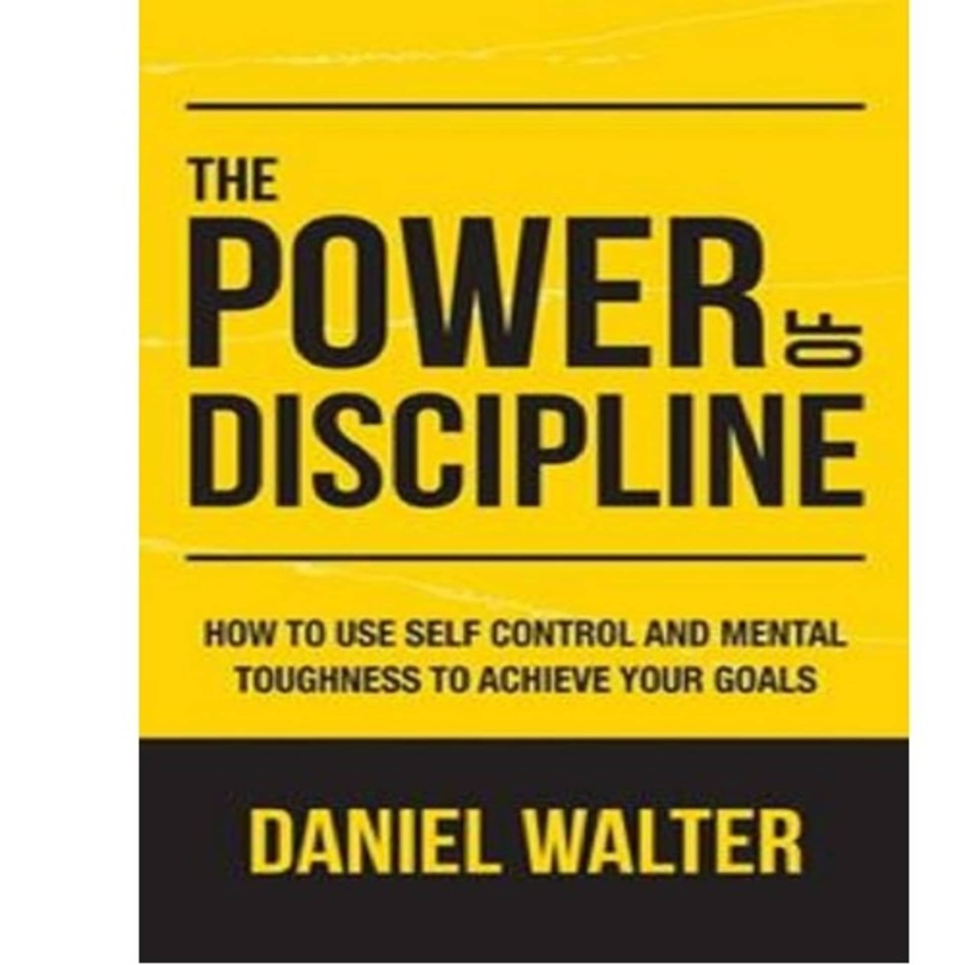 The Power Of Discipline By Daniel Walter