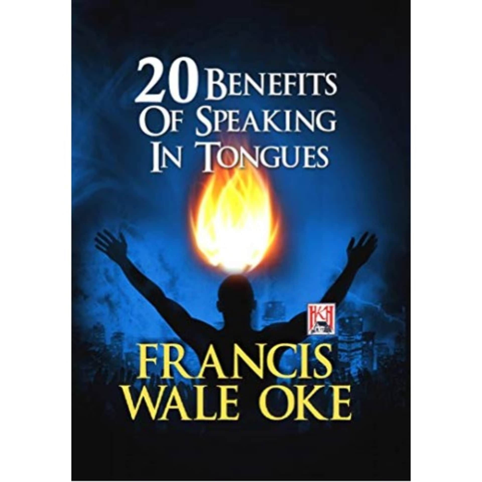 20 Benefits Of Speaking In Tongues By Francis Wale Oke