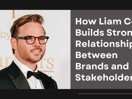 How Liam Cox Builds Stronger Relationships Between Brands and Stakeholders