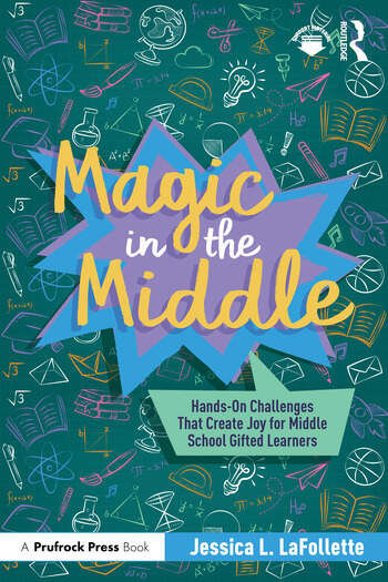 Magic in the Middle: Hands on Challenges That Create Joy for Middle School