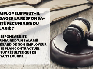 ⚖ DROIT DU TRAVAIL : L’employeur peut-il engager la responsabilité pécuniaire du salarié ?