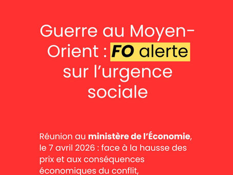🔴Réunion au ministère de l’Économie : face aux conséquences de la guerre au Moyen-Orient, FO alerte sur l’urgence sociale