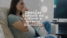 Dicas importantes para diminuir as chances de doenças comuns no outono e inverno
