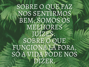 Sobre o que faz nos sentirmos bem, somos os melhores juízes.