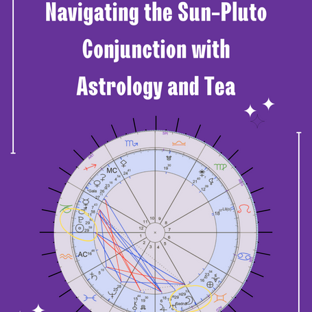 Embrace Cosmic Energies: Sun-Pluto Conjunction, Tea Rituals, and Astrological Insights