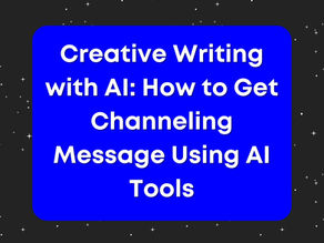 Creative Writing with AI: How to Get Channeling Message Using AI Tools