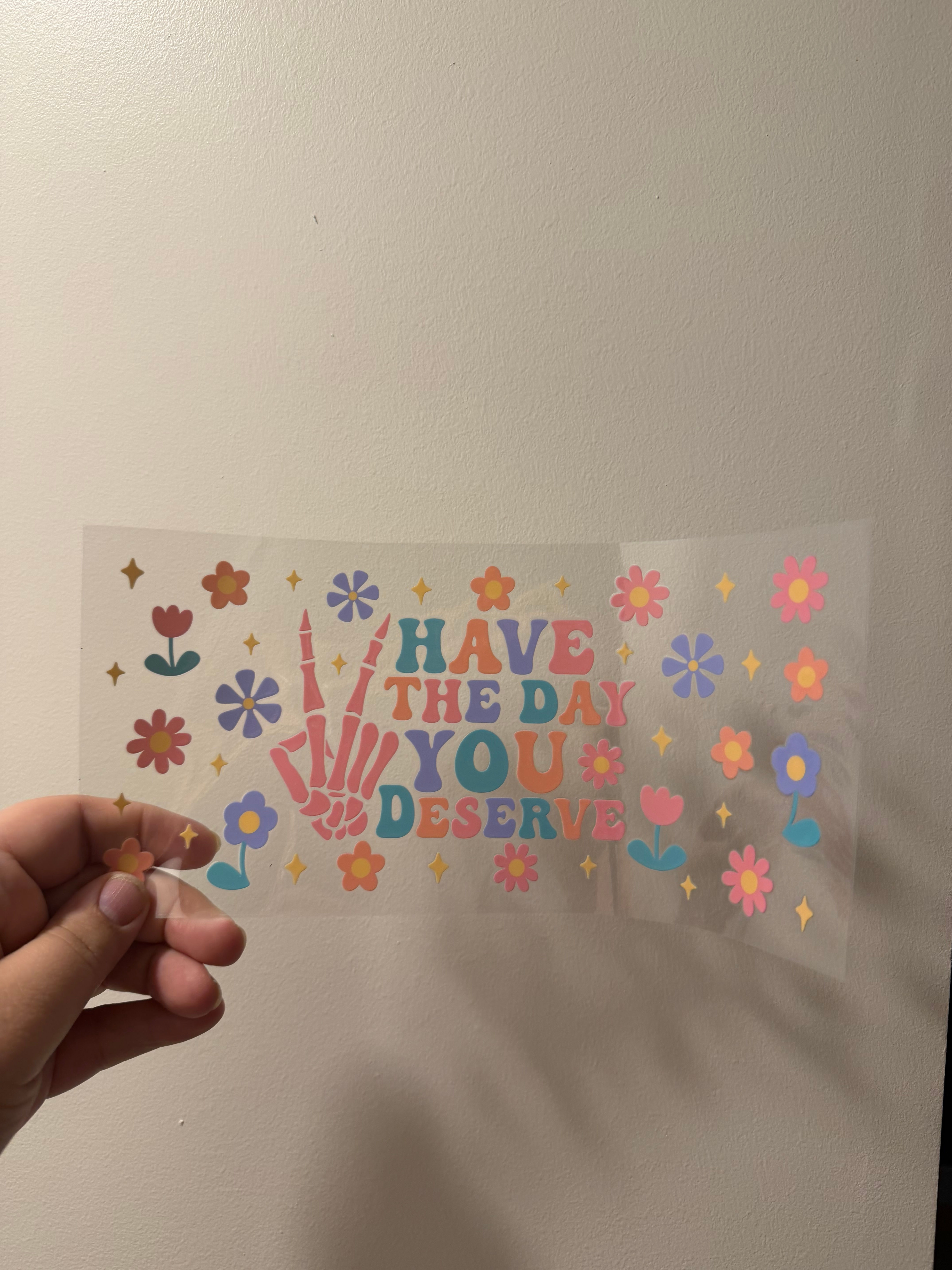 Have the Day you Deserve