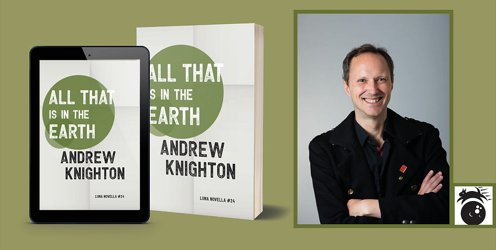 Ebook and paperback titled "All That is in the Earth" by Andrew Knighton on green background, with smiling man in black jacket. Logo in corner.