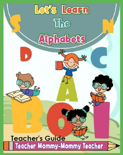 Let's Learn The Alphabets-Teacher's Guide | Teacher Mommy-Mommy
