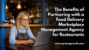 5 Benefits of Partnering with a Food Delivery Marketplace Management Agency for Restaurants