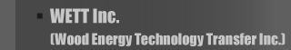 Wood Energy Technology Transfer Inc. (WETT Inc.)