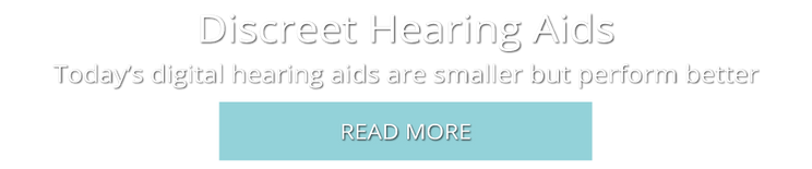 Discreet Hearing Aids | Today’s digital hearing aids are smaller but perform better | Read More