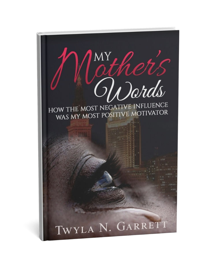 My Mother's Words: How the Most Negative Influence Was My Most Positive Motivator