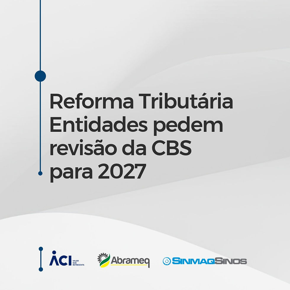 ACI, Abrameq e SinmaqSinos pedem revisão da CBS