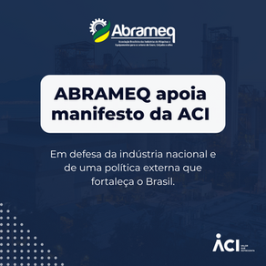 ABRAMEQ apoia manifesto da ACI sobre política externa e defesa da indústria nacional