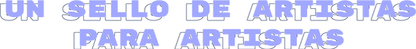 UN SELLO DE ARTISTAS PARA ARTISTAS