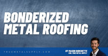 Bonderized Metal Roofing: What You Need to Know
