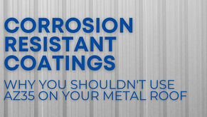 Buyer Beware: Why You Shouldn't Use AZ35 on a Metal Roof