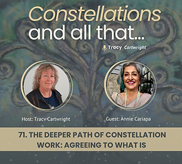 71. The Deeper Path of Constellation Work: Agreeing to What Is with Annie Cariapa