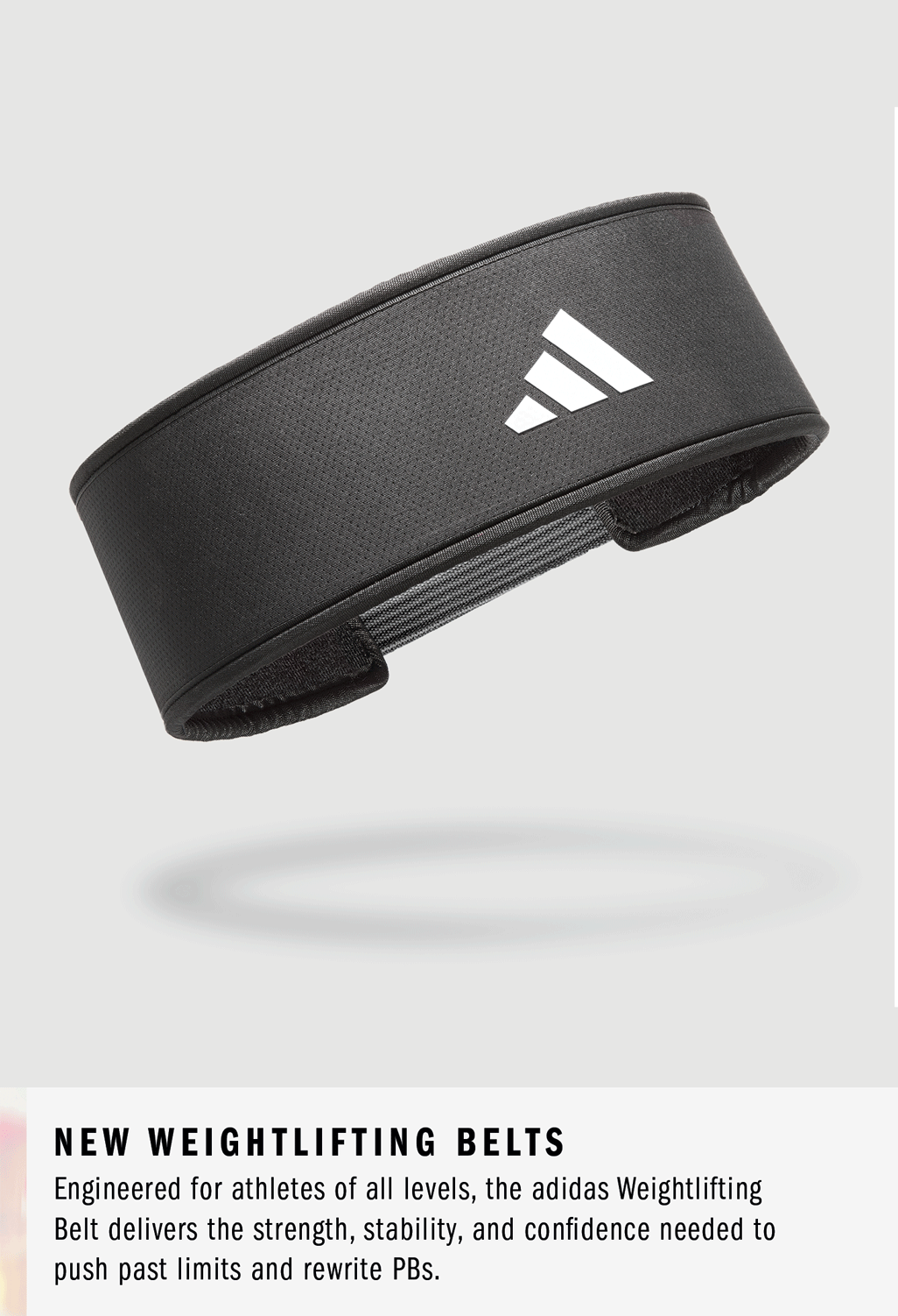 NEW adidas Weightlifting Belts - Engineered for athletes of all levels, the adidas Weightlifting Belt delivers the strength, stability, and confidence needed to push past limits and rewrite PBs.