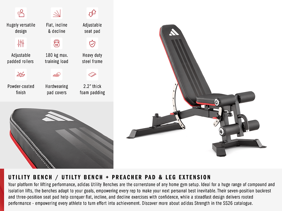Gif showcasing the adidas Utility Bench, followed by the adidas Utility Bench with Preacher Pad & Leg Extension attachment.

Your platform for lifting performance, adidas Utility Benches are the cornerstone of any home gym setup. Ideal for a huge range of compound and isolation lifts, the benches adapt to your goals, empowering every rep to make your next personal best inevitable. Their seven-position backrest and three-position seat pad help conquer flat, incline, and decline exercises with confidence, while a steadfast design delivers rooted performance - empowering every athlete to turn effort into achievement.

Key Features
Hugely Versatile Design
Flat, incline & Decline
Adjustable Seat Pad
Adjustable Padded Rollers
360 KG Maximum Training Load
Heavy Duty Steel Frame
Powder-Coated Finish
Hardwearing Pad Covers
2.2" Thick Foam Padding

Preacher Pad and Plate Loaded leg Developer attachment available