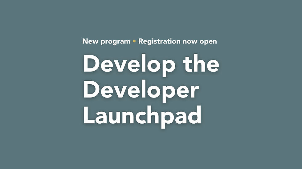 Registration now open for Develop the Developer Launchpad 2-week boot camp
