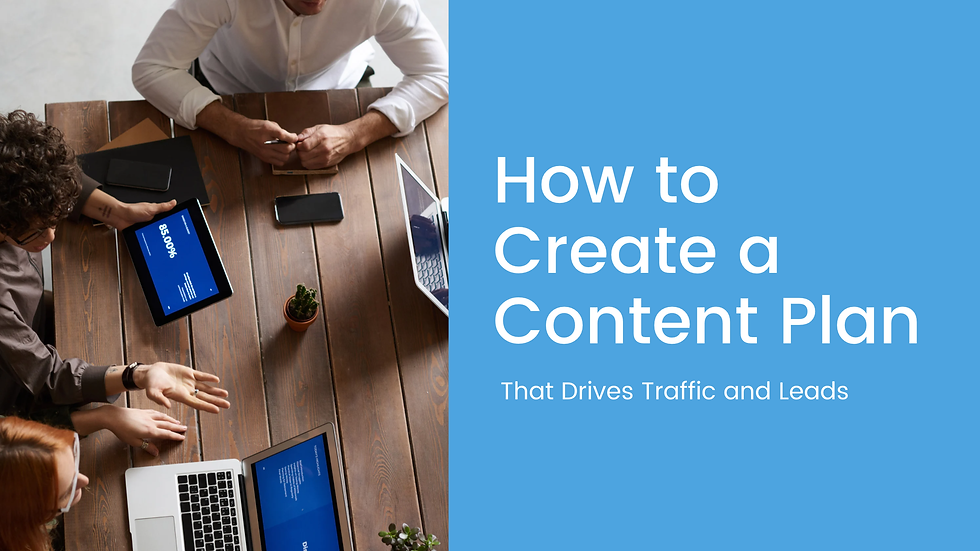 How to Create a Content Plan that Drives Traffic and Leads