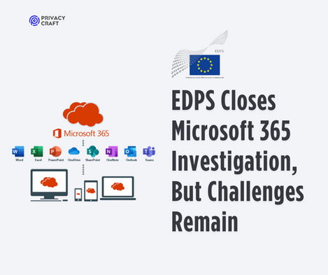 The EDPS Microsoft investigation into the Commission’s use of Microsoft 365 is now closed, but the core risks remain.