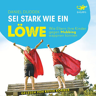 Hörbuch-Cover: Sei stark wie ein Löwe. Wie Eltern ihre Kinder gegen Mobbing wappnen .
Autor: Daniel Duddek
Sprecher: Kevin Körber
