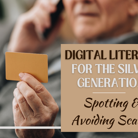 Digital Literacy for the Silver Generation: Spotting and Avoiding Scams