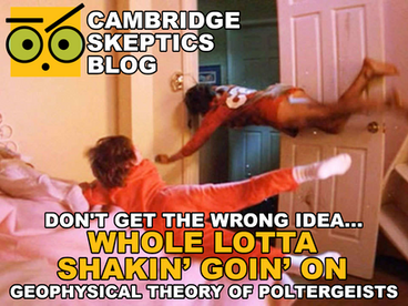 Whole Lotta Shakin’ Goin’ On: Poltergeists, Geophys' and Expectancy