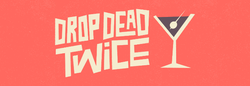 Drop Dead Twice