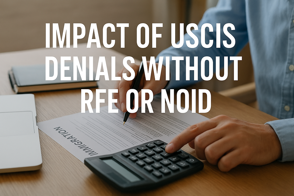 Impact of USCIS denials without RFE or NOID: person reviewing immigration paperwork with calculator and official form on the desk