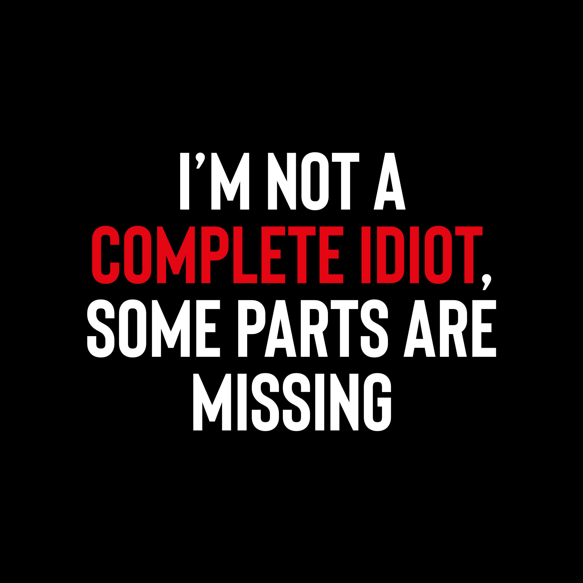 Complete Idiot | Sarcastic Bitch