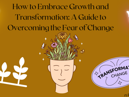 How to Embrace Growth and Transformation: A Guide to Overcoming the Fear of Change