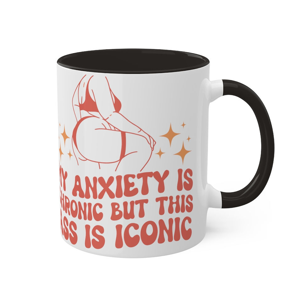Thumbnail: My Anxiety Is Chronic But This Ass Is Iconic Mug