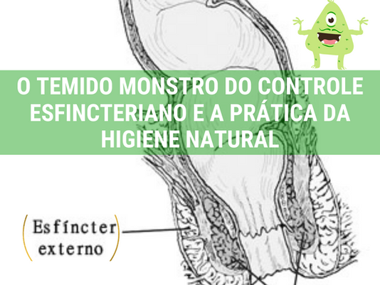 O monstro do controle esfincteriano e a prática da Higiene Natural