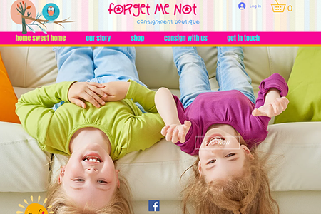 Forget Me Not Consignment Boutique: • eCommerce Website Design 
• Logo Design 
• SEO 
• Mobile Optimization 
• Extra Pages  

[** Bright, fun, super-cute **]