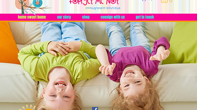 Forget Me Not Consignment Boutique: • eCommerce Website Design 
• Logo Design 
• SEO 
• Mobile Optimization 
• Extra Pages  

[** Bright, fun, super-cute **]