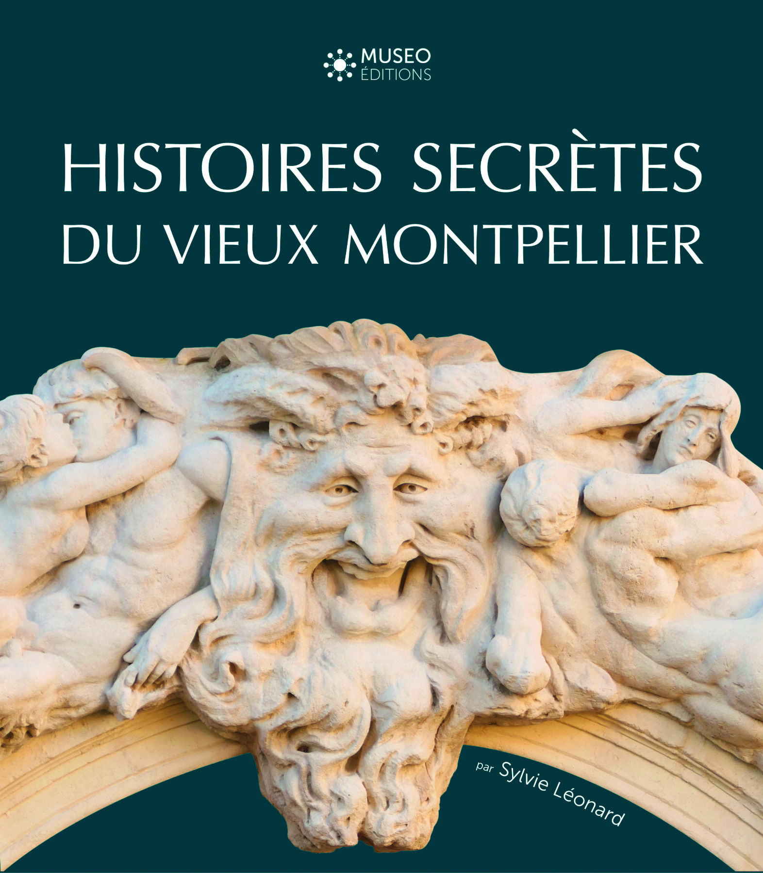 Histoires secrètes du vieux Montpellier