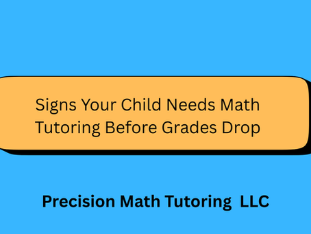 Graphic with blue background and rounded yellow banner reading “Signs Your Child Needs Math Tutoring Before Grades Drop” with Precision Math Tutoring LLC shown below.