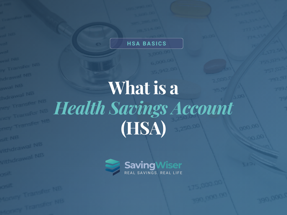 Stethoscope on financial documents with "What is a Health Savings Account (HSA)" text. Blue overlay. "SavingWiser, Real Savings, Real Life" logo.