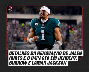 Detalhes da renovação de Jalen Hurts e o impacto em Herbert, Burrow e Lamar Jackson