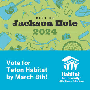 Vote for Teton Habitat- Best Of Jackson Hole