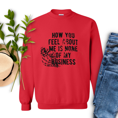 How You Feel About Me Is None of My Business Crewneck Sweatshirt