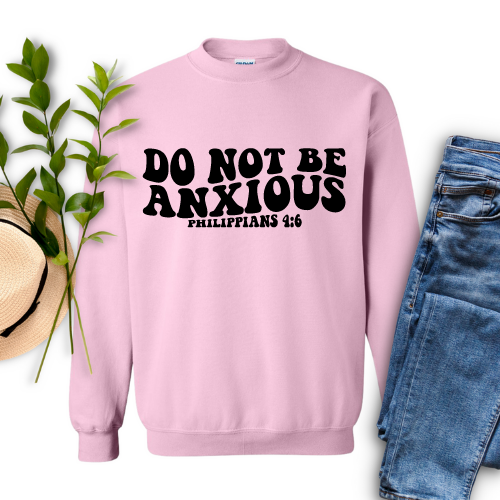 Do Not Be Anxious Philippians 4:6 Crewneck Sweater