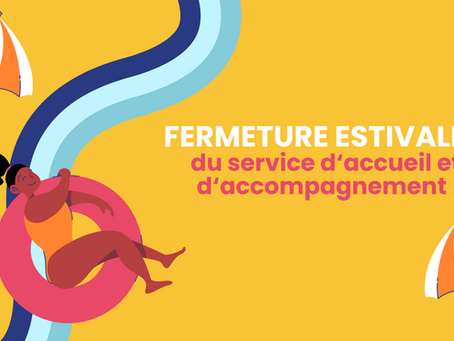 ☀️ Fermeture estivale du service d'accueil et d'accompagnement