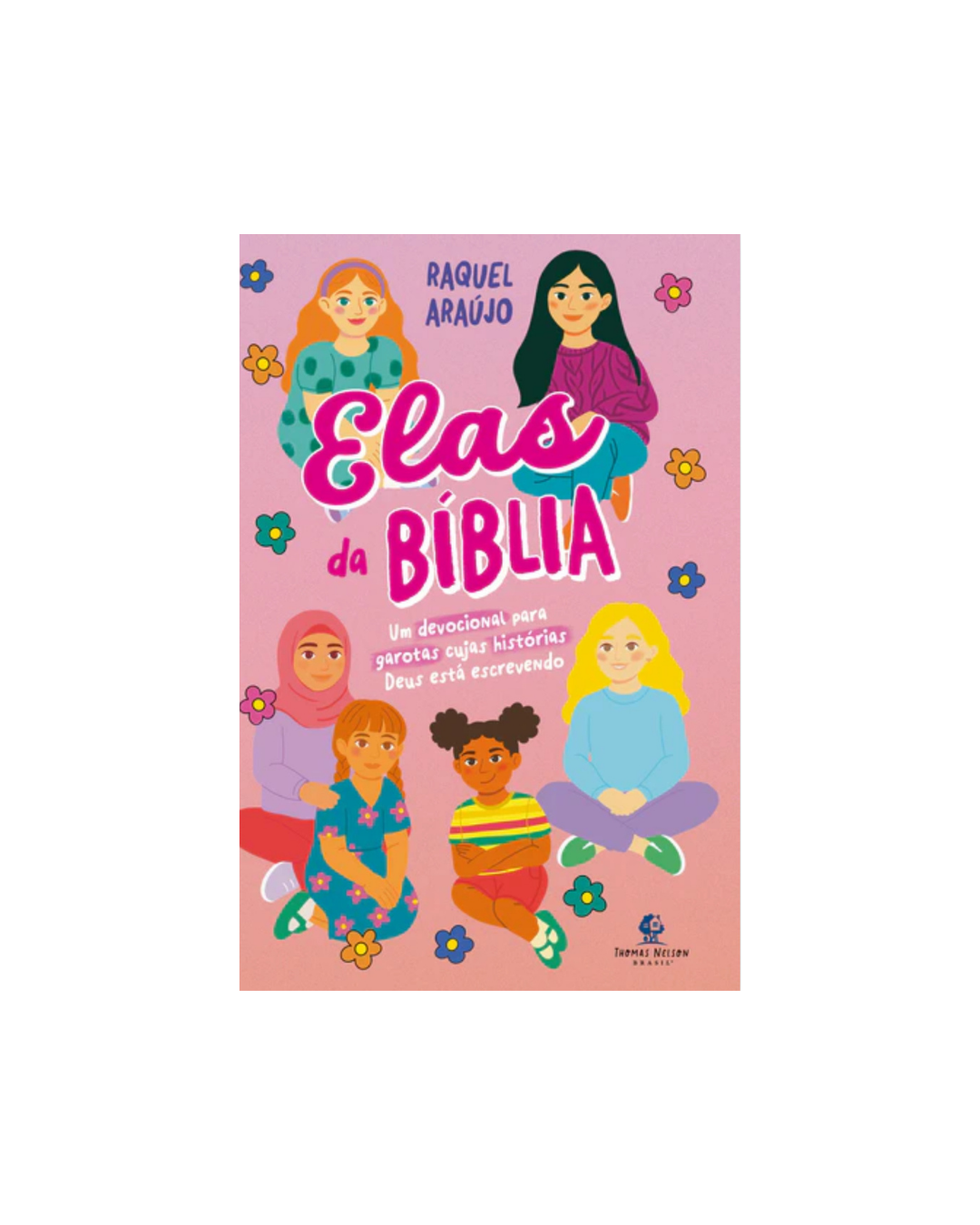 Elas da Bíblia – Um devocional para garotas cujas histórias Deus está escrevendo