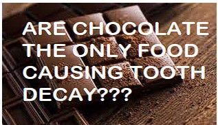 Are Chocolate the only food causing tooth Decay?